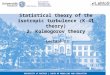 L ehrstuhl für Modellierung und Simulation Statistical theory of the isotropic turbulence (K-41 theory) 2. Kolmogorov theory Lecture 3 UNIVERSITY of ROSTOCK