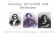 Slavery Attacked and Defended James Henley Thornwell, Frederick Douglass, Lydia Maria Child