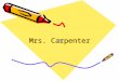 Mrs. Carpenter Mrs. Carpenter. The Early Years  Mrs. Carpenter is the third of eight children.  She was born in Kansas City, Kansas.  Her mother now