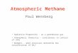 Paul Wennberg Atmospheric Methane Radiative Properties – as a greenhouse gas Atmospheric Chemistry – contributes to control of [OH] Budgets – what processes
