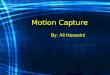 Motion Capture By: Ali Hosseini. Definition of Motion Capture Motion capture is the recording of human body movement (or other movement) for immediate