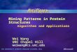 The UNIVERSITY of NORTH CAROLINA at CHAPEL HILL Mining Patterns in Protein Structures Algorithms and Applications Wei Wang UNC Chapel Hill weiwang@cs.unc.edu