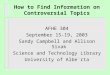 How to Find Information on Controversial Topics AFHE 304 September 15-19, 2003 Sandy Campbell and Allison Sivak Science and Technology Library University