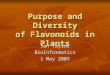 Purpose and Diversity of Flavonoids in Plants Jen Taylor BioInformatics 1 May 2003