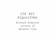 CSE 421 Algorithms Richard Anderson Lecture 22 Network Flow