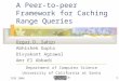 ICDE 2004 1 A Peer-to-peer Framework for Caching Range Queries Ozgur D. Sahin Abhishek Gupta Divyakant Agrawal Amr El Abbadi Department of Computer Science