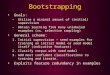 Bootstrapping Goals: –Utilize a minimal amount of (initial) supervision –Obtain learning from many unlabeled examples (vs. selective sampling) General