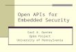 Open APIs for Embedded Security Carl A. Gunter OpEm Project University of Pennsylvania