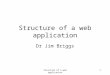 Structure of a web application1 Dr Jim Briggs. MVC Structure of a web application2