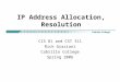 IP Address Allocation, Resolution CIS 81 and CST 311 Rick Graziani Cabrillo College Spring 2006