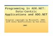 Programming in ADO.NET: Data-Centric Applications and ADO.NET Original copyright by Microsoft, 2002, with minor modifications by Dan Eaves, 2005