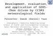 Development, evaluation, and application of GEOS-Chem driven by CCSM3 meteorological fields Presenter: Daeok (Daniel) Youn Atmospheric Chemistry Modeling