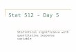 Stat 512 – Day 5 Statistical significance with quantitative response variable