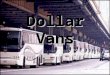 Dollar Vans. What is a Dollar van? It is a Semi-Formal Transportation It is a Semi-Formal Transportation Dollar vans currently serve West Indian neighborhoods