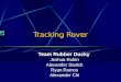 Tracking Rover Team Rubber Ducky Joshua Rubin Alexander Starick Ryan Ramos Alexander Chi