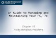 A+ Guide to Managing and Maintaining Your PC, 7e Chapter 16 Fixing Windows Problems