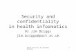 INHIT Security & Confidentiality1 Security and confidentiality in health informatics Dr Jim Briggs jim.briggs@port.ac.uk