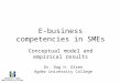 E-business competencies in SMEs Conceptual model and empirical results HØGSKOLEN I AGDER Agder University College Dr. Dag H. Olsen Agder University College