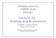 Introduction to CMOS VLSI Design Lecture 21: Scaling and Economics Credits: David Harris Harvey Mudd College (Material taken/adapted from Harris’ lecture