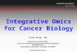 Integrative Omics for Cancer Biology Xiang Zhang, PhD Department of Chemistry Center for Regulatory and Environmental Analytical Metabolomics University