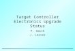 Target Controller Electronics Upgrade Status P. Smith J. Leaver