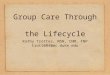 Group Care Through the Lifecycle Kathy Trotter, MSN, CNM, FNP trott004@mc.duke.edu