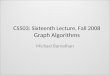 CS503: Sixteenth Lecture, Fall 2008 Graph Algorithms Michael Barnathan