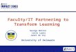 Faculty/IT Partnering to Transform Learning George Watson Leila Lyons Janet de Vry University of Delaware