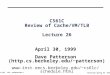 Cs 61C L26 cachereview.1 Patterson Spring 99 ©UCB CS61C Review of Cache/VM/TLB Lecture 26 April 30, 1999 Dave Patterson (http.cs.berkeley.edu/~patterson)