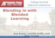 Institutional Research & Effectiveness Blending In with Blended Learning Sue Evans, Loretta Griffy, and Ellen Smyth College Survival National Conference
