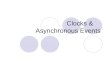 Clocks & Asynchronous Events. Overview Clocks  API  Implementation Asynchronous Events  API  Single Threaded Model  Multi-Threaded Model  Code Walkthrough