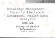 Health Informatics Survey INTD 560 O.R. Zaïane © 2009Health Information Management Knowledge Management, Intro to Electronic Databases, Health Data Analysis