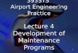 1 393SYS Airport Engineering Practice Lecture 4 Development of Maintenance Programs