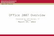Office 2007 Overview July 14, 2015 Presented by Jeff Balvanz, IT Services