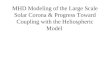MHD Modeling of the Large Scale Solar Corona & Progress Toward Coupling with the Heliospheric Model