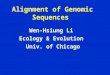 Alignment of Genomic Sequences Wen-Hsiung Li Ecology & Evolution Univ. of Chicago