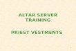 1 ALTAR SERVER TRAINING PRIEST VESTMENTS. 2 PRIEST ALB CINCTURE ALB