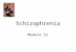 1 Schizophrenia Module 51. 2 Psychological Disorders Schizophrenia ï‚§ Symptoms of Schizophrenia ï‚§ Subtypes of Schizophrenia ï‚§ Understanding Schizophrenia