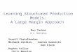 Learning Structured Prediction Models: A Large Margin Approach Ben Taskar U.C. Berkeley Vassil Chatalbashev Michael Collins Carlos Guestrin Dan Klein Daphne