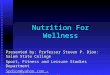Nutrition For Wellness Presented by: Professor Steven P. Dion: Salem State College Sport, Fitness and Leisure Studies Department Spdion@yahoo.comSpdion@yahoo.com