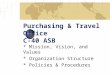 Purchasing & Travel Office C-40 ASB * Mission, Vision, and Values * Organization Structure * Policies & Procedures