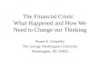 Stuart A. Umpleby The George Washington University Washington, DC 20052 The Financial Crisis: What Happened and How We Need to Change our Thinking