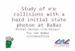 Study of e + e  collisions with a hard initial state photon at BaBar Michel Davier (LAL-Orsay) for the BaBar collaboration TM