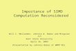 Importance of SIMD Computation Reconsidered Will C. Meilander, Johnnie W. Baker and Mingxian Jin Kent State University April 26, 2003 (Presentation by