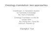 Ontology translation: two approaches Xiangkui Yao OntoMorph: A Translation System for Symbolic Knowledge By: Hans Chalupsky Ontology Translation on the