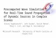 Precomputed Wave Simulation for Real-Time Sound Propagation of Dynamic Sources in Complex Scenes Nikunj Raghuvanshi †‡, John Snyder †, Ravish Mehra ‡,