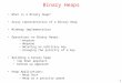 1 Binary Heaps What is a Binary Heap? Array representation of a Binary Heap MinHeap implementation Operations on Binary Heaps: enqueue dequeue deleting