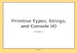 Chapter 21 Primitive Types, Strings, and Console I/O Chapter 2