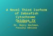 A Novel Third Isoform of Zebrafish Cytochrome Oxidase IV Brandon Smith Dr. Nancy Bachman, Faculty Advisor