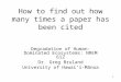 1 How to find out how many times a paper has been cited Degradation of Human-Dominated Ecosystems: NREM 612 Dr. Greg Bruland University of Hawai’i-Mānoa